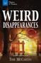 Weird Disappearances (Real Tales of Missing People) by Tom McCarthy, 9781619305304