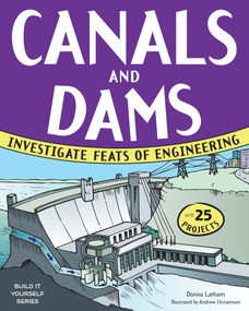 Canals and Dams (Investigate Feats of Engineering with 25 Projects) by Donna Latham, Andrew Christensen, 9781619301658