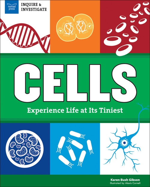 Cells (Experience Life at Its Tiniest) by Karen Bush Gibson, Alexis  Cornell, 9781619305212