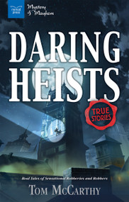 Daring Heists (Real Tales of Sensational Robberies and Robbers) by Tom McCarthy, 9781619305359