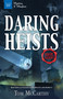 Daring Heists (Real Tales of Sensational Robberies and Robbers) by Tom McCarthy, 9781619305359