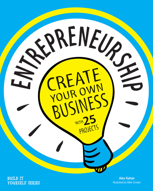 Entrepreneurship (Create Your Own Business) by Alex Kahan, Mike Crosier, 9781619302846