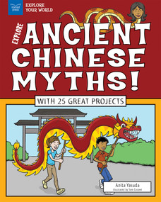 Explore Ancient Chinese Myths! (With 25 Great Projects) by Anita Yasuda, Tom Casteel, 9781619306110