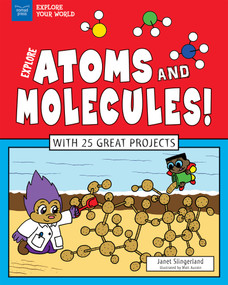 Explore Atoms and Molecules! (With 25 Great Projects) by Janet Slingerland, Matt Aucoin, 9781619304956