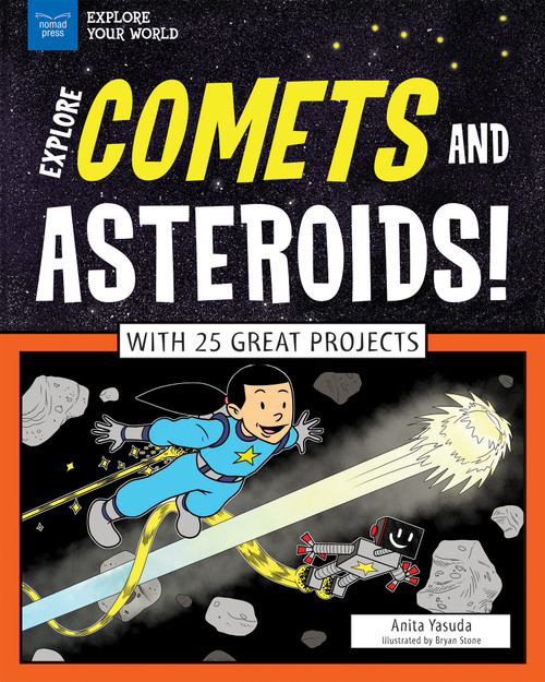 Explore Comets and Asteroids! (With 25 Great Projects) by Anita  Yasuda, Bryan Stone, 9781619305151