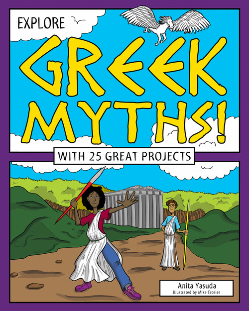 Explore Greek Myths! (With 25 Great Projects) by Anita  Yasuda, Mike Crosier, 9781619304468