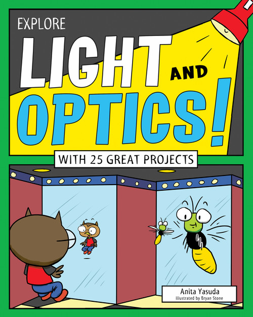 Explore Light and Optics! (With 25 Great Projects) by Anita  Yasuda, Bryan Stone, 9781619303805
