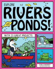 Explore Rivers and Ponds! (With 25 Great Projects) by Carla Mooney, Bryan Stone, 9781936749805