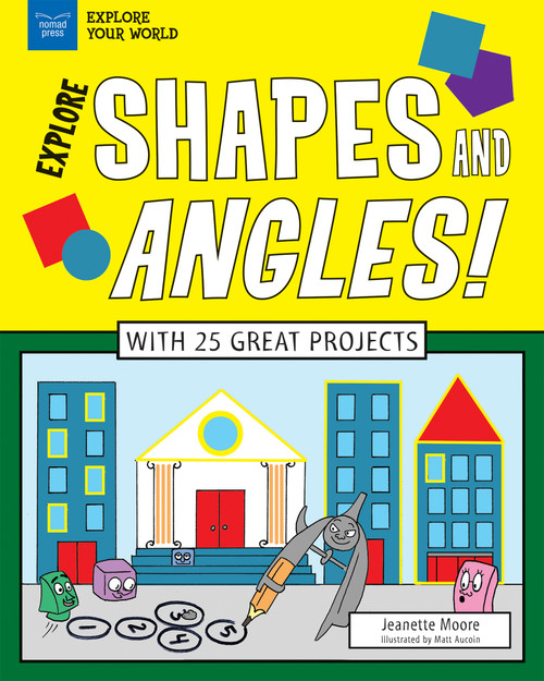 Explore Shapes and Angles! (With 25 Great Projects) by Jeanette Moore, Matt Aucoin, 9781619305823