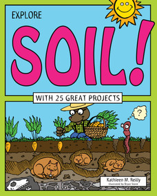 Explore Soil! (With 25 Great Projects) by Kathleen M. Reilly, 9781619302952