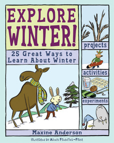Explore Winter! (25 Great Ways to Learn About Winter) by Maxine Anderson, Alexis Frederick-Frost, 9780978503758