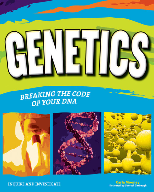 Genetics (Breaking the Code of Your DNA) by Carla Mooney, Samuel Carbaugh, 9781619302129