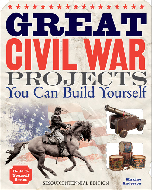 Great Civil War Projects (You Can Build Yourself) by Maxine Anderson, 9781936749461