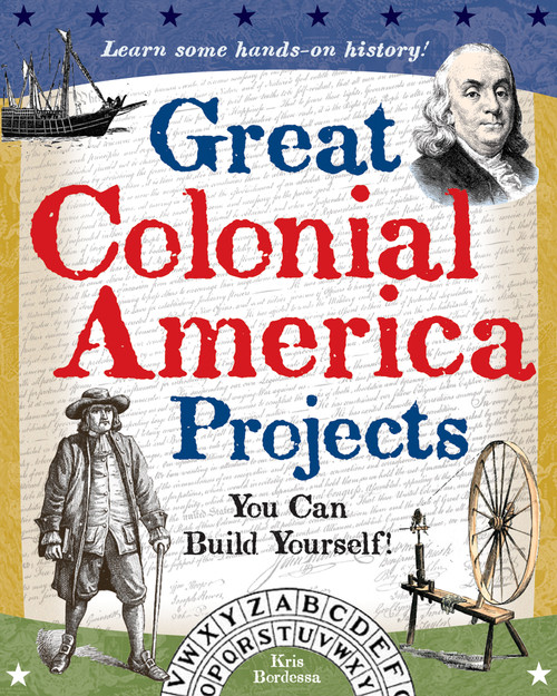Great Colonial America Projects (You Can Build Yourself) by Kris Bordessa, 9780977129409