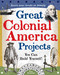 Great Colonial America Projects (You Can Build Yourself) by Kris Bordessa, 9780977129409