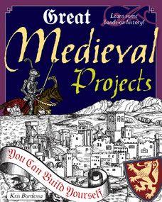 Great Medieval Projects (You Can Build Yourself) by Kris Bordessa, Shawn Braley, 9781934670262