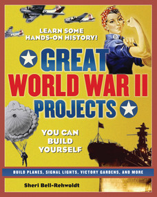 Great World War II Projects (You Can Build Yourself) by Sheri Bell-Rehwoldt, 9780977129416