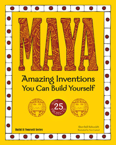 Maya (Amazing Inventions You Can Build Yourself) by Sheri Bell-Rehwoldt, Tom Casteel, 9781936749607
