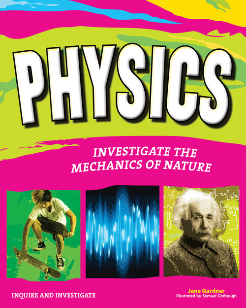 Physics (Investigate the Forces of Nature) by Jane P. Gardner, Samuel Carbaugh, 9781619302273