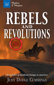 Rebels & Revolutions (Real Tales of Radical Change in America) by Judy Dodge Cummings, 9781619305472