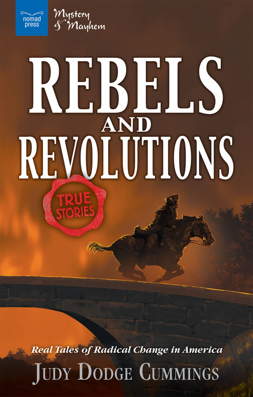 Rebels & Revolutions (Real Tales of Radical Change in America) by Judy Dodge Cummings, 9781619305472