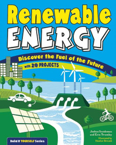 Renewable Energy (Discover the Fuel of the Future With 20 Projects) by Joshua Sneideman, Erin Twamley, Heather Jane  Brinesh, 9781619303560