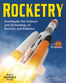 Rocketry (Investigate the Science and Technology of Rockets and Ballistics) by Carla Mooney, Caitlin Denham, 9781619302365