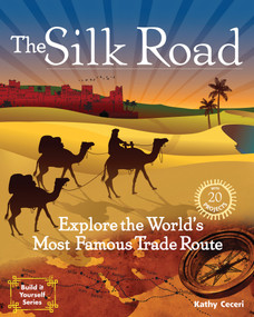 The Silk Road (Explore the World's Most Famous Trade Route with 20 Projects) by Kathy Ceceri, Kathy Ceceri, 9781934670620
