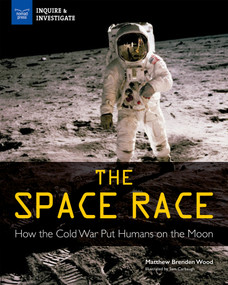 The Space Race (How the Cold War Put Humans on the Moon) by Matthew Brenden Wood, Samuel Carbaugh, 9781619306639