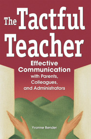 The Tactful Teacher (Effective Communication with Parents, Colleagues, and Administrators) by Yvonne Bender, 9780974934433