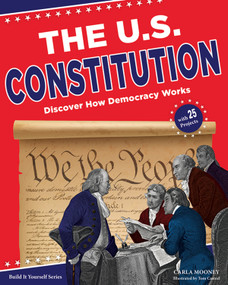 The U.S. Constitution (Discover How Democracy Works with 25 Projects) by Carla Mooney, Tom Casteel, 9781619304451