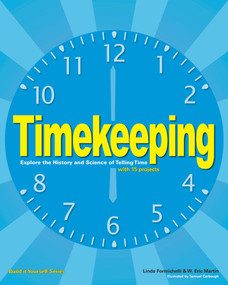 Timekeeping (Explore the History and Science of Telling Time with 15 Projects) by Linda Formichelli, W Eric Martin, Sam Carbaugh, 9781619301368