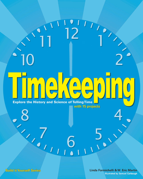 Timekeeping (Explore the History and Science of Telling Time with 15 Projects) by Linda Formichelli, W Eric Martin, Sam Carbaugh, 9781619301368