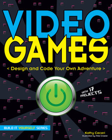 Video Games (Design and Code Your Own Adventure) by Kathy Ceceri, Mike Crosier, 9781619303003
