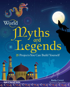 World Myths and Legends (25 Projects You Can Build Yourself) by Kathy Ceceri, Shawn Braley, 9781934670439