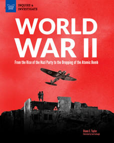 World War II (From the Rise of the Nazi Party to the Dropping of the Atomic Bomb) by Diane Taylor, Samuel Carbaugh, 9781619306554