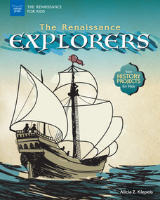 The Renaissance Explorers (With History Projects for Kids) by Alicia Z. Klepeis, 9781619306899