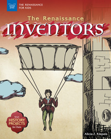 The Renaissance Inventors (With History Projects for Kids) by Alicia Z. Klepeis, 9781619306851