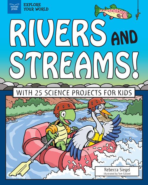 Rivers and Streams! (With 25 Science Projects for Kids) by Rebecca Siegel, Tom Casteel, 9781619307025