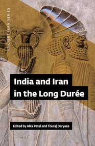 India and Iran in the Long Durée by Alka Patel, Touraj Daryaee, 9780998863207