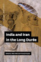 India and Iran in the Long Durée by Alka Patel, Touraj Daryaee, 9780998863207
