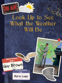 Look Up to See What the Weather Will Be by Guy Brown, Mario Lugo, 9781938492426