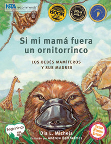 Si mi mamá fuera un ornitorrinco (Los bebés mamíferos y sus madres) (Spanish Edition) by Dia L. Michels, Andrew Barthelmes, 9781938492037