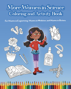 More Women in Science Coloring and Activity Book (For Women in Engineering, Women in Medicine, and Women in Botany) by Mary Wissinger, Danielle Pioli, 9781938492877