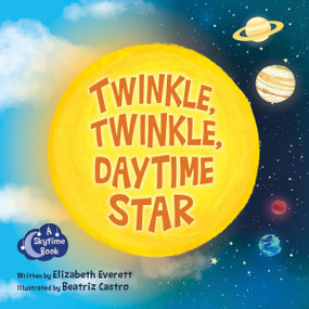 Twinkle, Twinkle, Daytime Star by Elizabeth Everett, Beatriz Castro, 9781958629529