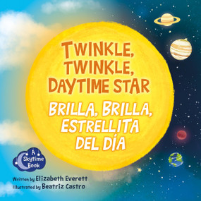 Twinkle, Twinkle Daytime Star / Brilla, brilla, estrellita del día by Elizabeth Everett, Beatriz Castro, 9781958629512