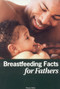 Breastfeeding Facts for Fathers- by Dia L. Michels, 9781930775497