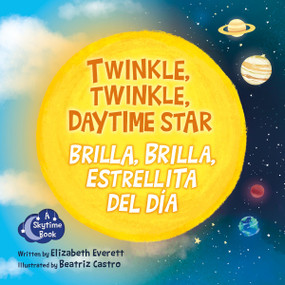 Twinkle, Twinkle, Daytime Star / Brilla, brilla, estrellita del día by Elizabeth Everett, Beatriz Castro, 9781938492938