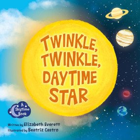 Twinkle, Twinkle, Daytime Star by Elizabeth Everett, Beatriz Castro, 9781938492914