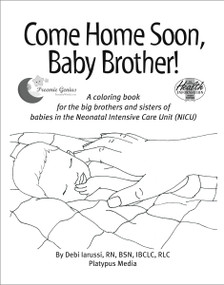 Come Home Soon, Baby Brother! (A Coloring Book for the Big Brother and Sisters of Babies in the Neonatal Intensive Care Unit (NICU)) by Crystal Nobles, Debi Iarussi, 9781930775268